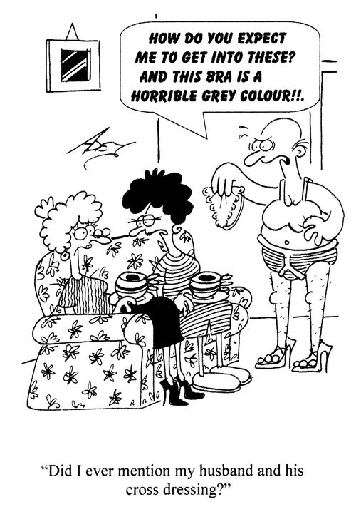 'Did I ever mention my husband and his cross dressing?'