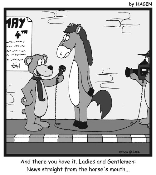'And there you have it, Ladies and Gentlemen: News straight from the horse's mouth...'