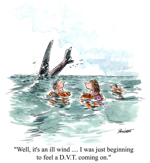 'Well, it's an ill wind...I was just beginning to feel a D.V.T. coming on.'