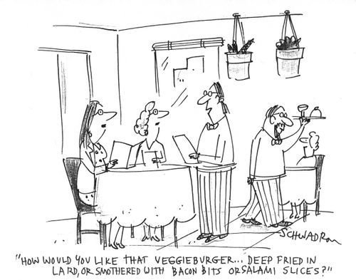 'How would you like that veggieburger...deep fried in lard, or smothered with bacon bits or salami slices?'