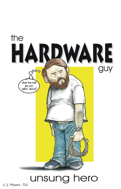 the hardware guy...unsung hero