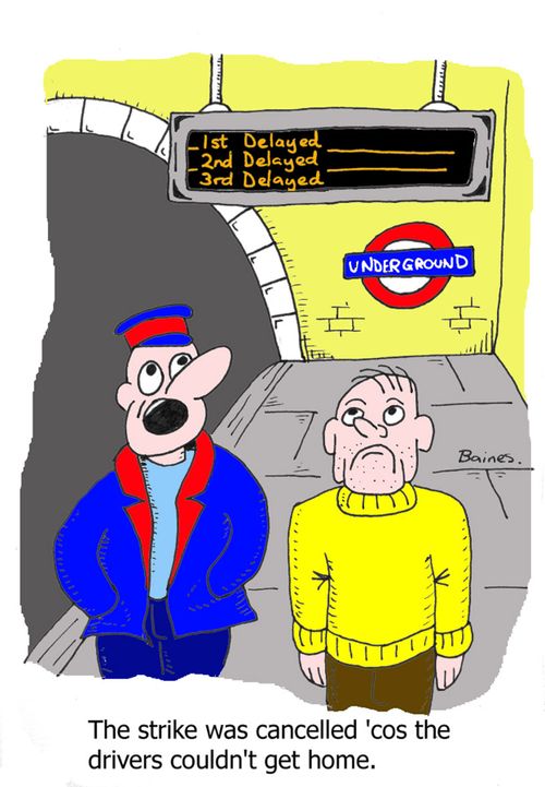 'The strike was cancelled 'cos the drivers couldn't get home.'