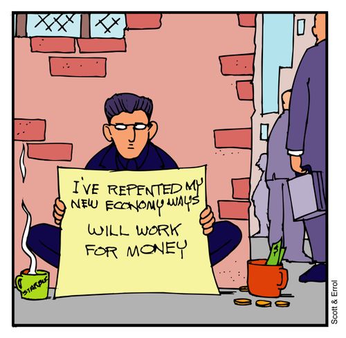 'I have repented my new economy ways, will work for money'.