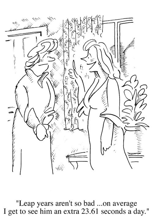 "Leap years aren't so bad, on average I get to see him an extra 23.61 seconds a day."