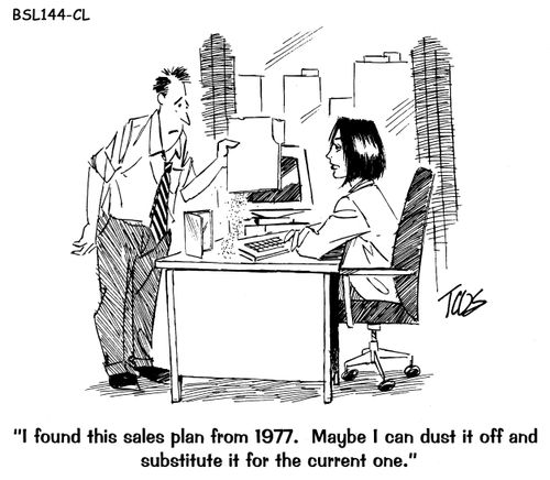 "I found this sales plan from 1977. Maybe I can dust it off and substitute it for the current one."