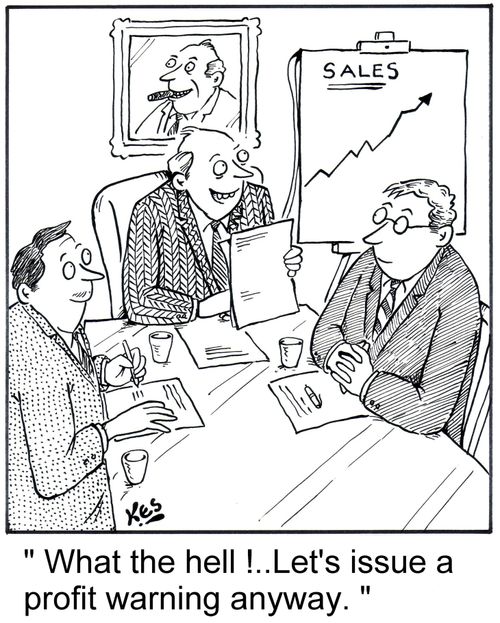 'What the hell!..Let's issue a profit warning anyway.'