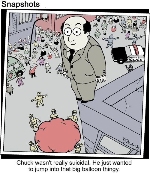 Chuck wasn't really suicidal. He just wanted to jump into that big balloon thingy.