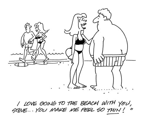 'I love going to the beach with you, Steve...you make me feel so thin!'