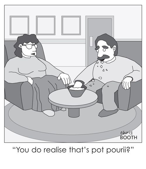 'You do realise that's pot pourii?'