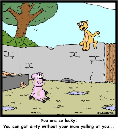 'You are so lucky: You can get dirty without your mum yelling at you...'