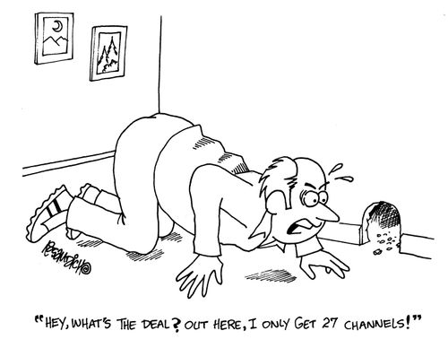 'Hey, whats the deal? Out here, I only get 27 channels!'