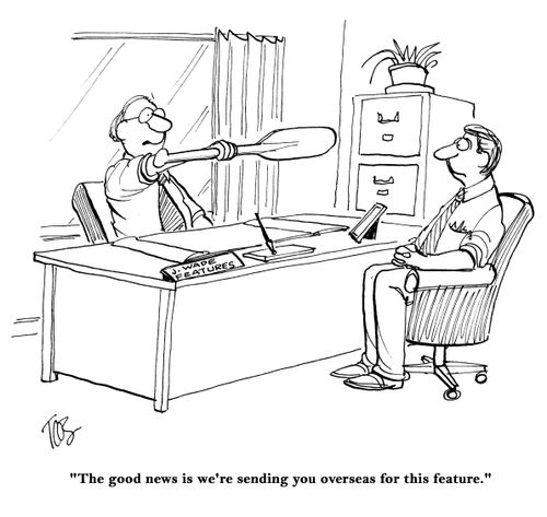 "The good news is we're sending you overseas for this feature."