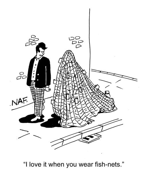 "I love it when you wear fish nets."