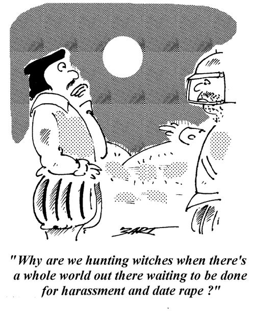 "Why are we hunting withces when there's a whole world out there waiting to be done for harassment and date rape?"