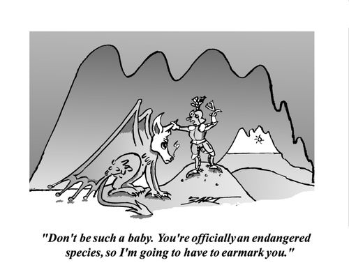 "Don't be such a baby. You're officially an endangered species, so I'm going to have to earmark you."
