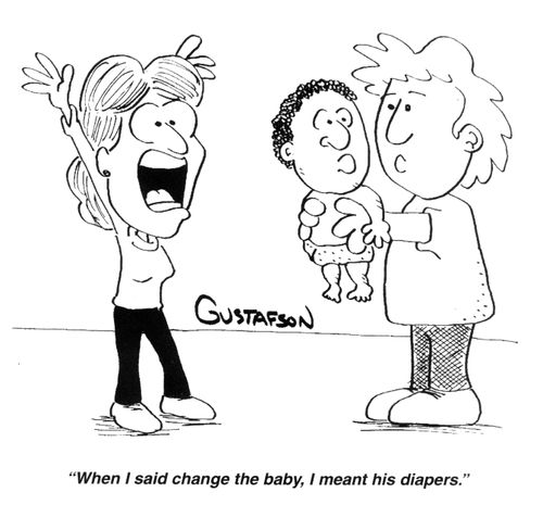 "When I said change the baby, I meant his diapers!"