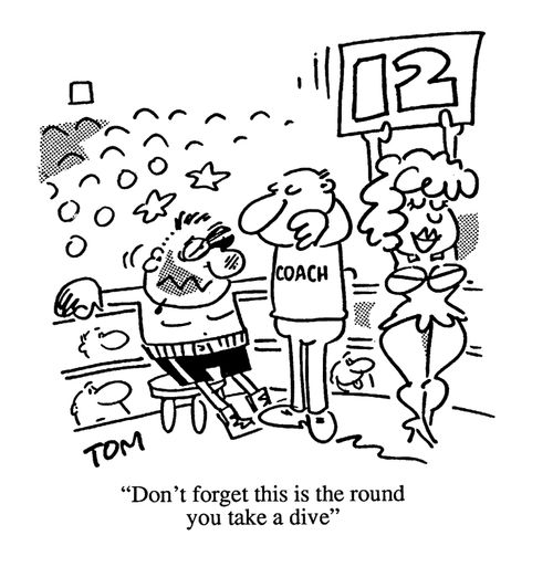 'Don't forget this is the round you take a dive.'
