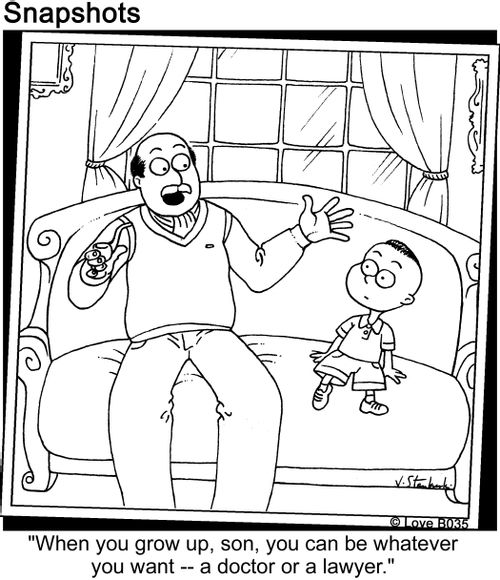 "When you grow up, son, you can be whatever you want, a doctor or a lawyer."