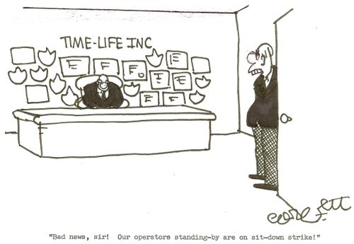 Time - Life Inc: 'Bad news, sir!  Our operators standing-by are on sit-down strike!'