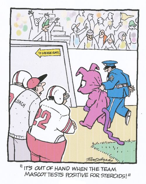 'It's out of hand when the team mascot tests positive for steroids.'