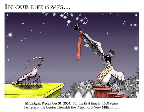Midnight, December 31, 2000. For the first time in 1000 years, the tern of the Century heralds the Prawn of a New Millennium.