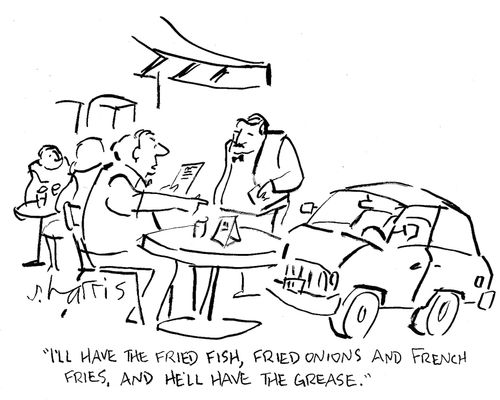 'I'll have the fried fish, fried onions and French fries, and he'll have the grease.'