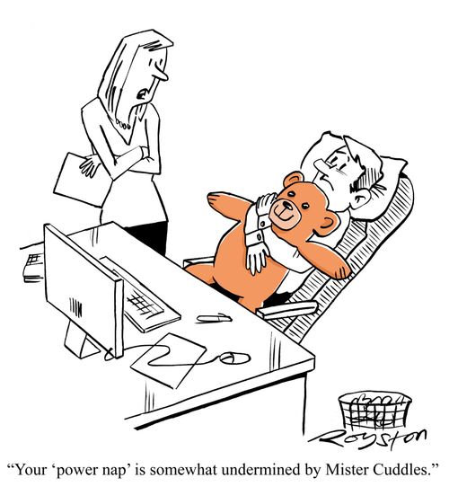 'Your 'power nap' is somewhat undermined by Mr Cuddles.'