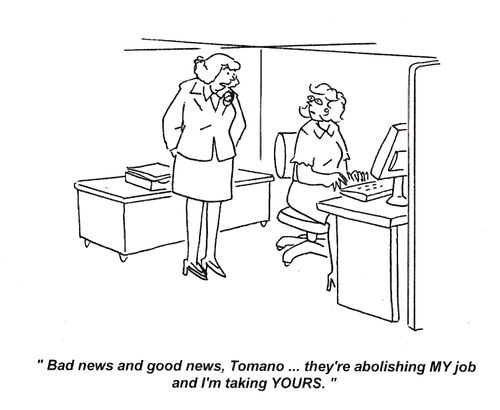 'Bad news and good news, Tomano... they're abolishing my job and I'm taking yours.'