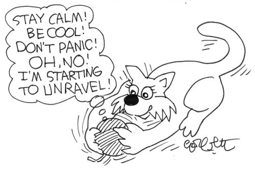 'Stay calm,,,don't panic,,,oh no I'm starting to unravel'
