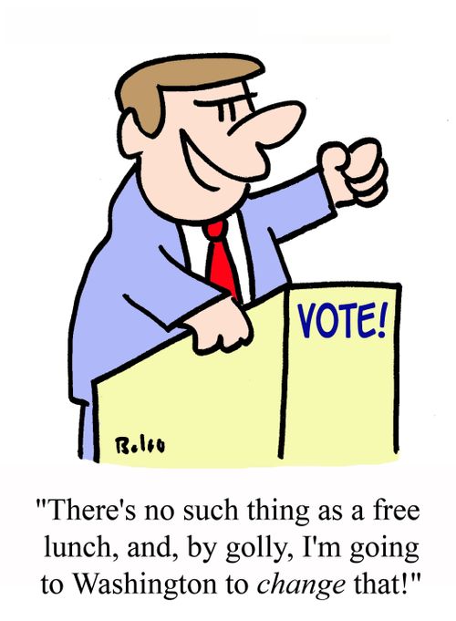 'There's no such thing as a free lunch, and, by golly, I'm going to Washington to CHANGE that!'