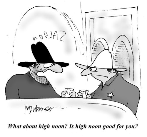 'What about high noon? Is high noon good for you?'
