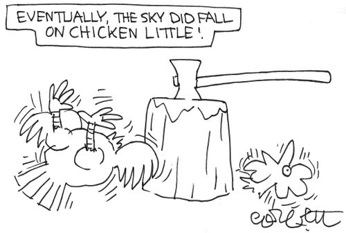 Eventually the sky did fall on Chicken Little.