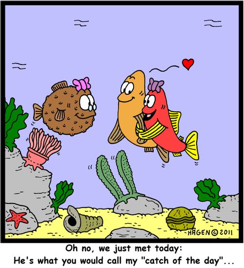 'Oh no, we just met today: He's what you would call my 'catch of the day'...'