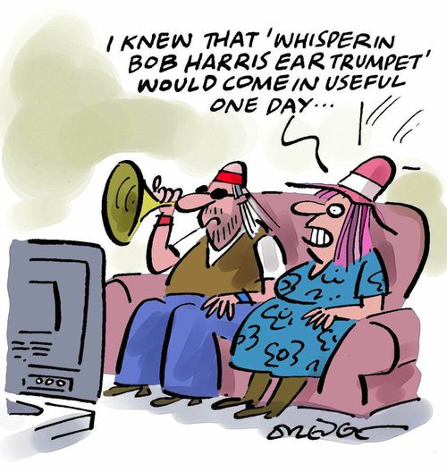 'I knew that 'whisperin Bob Harris Ear Trumpet' would come in useful one day...'