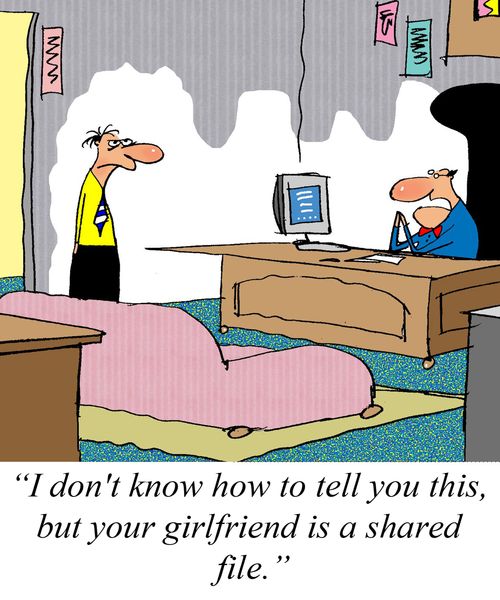 'I don't know how to tell you this, but your girlfriend is a shared file.'