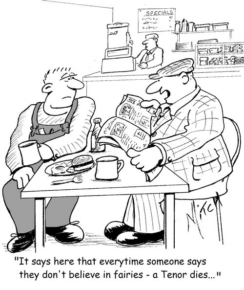 'It says here that everytime someone says they don't believe in fairies - a Tenor dies...'