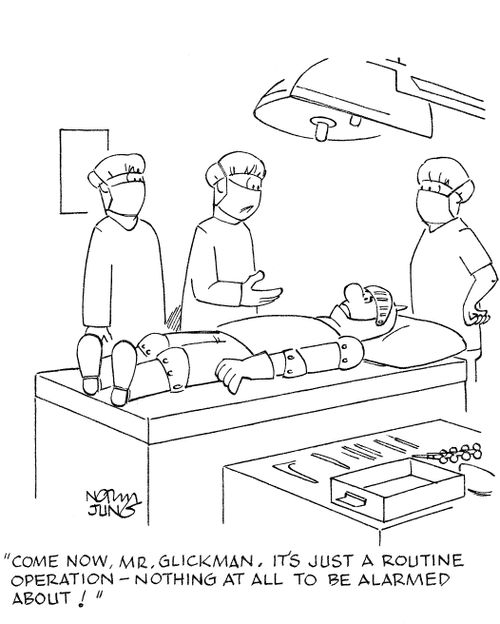 'Come now, Mr. Glickman. It's just a routine operation - nothing at all to be alarmed about!'