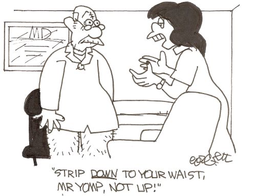 'Strip DOWN to your waist, Mr Yomp, not UP!'
