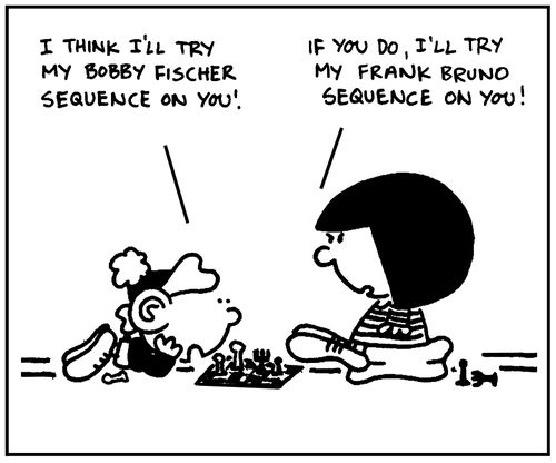 'I think I'll try my Bobby Fischer sequence on you.'