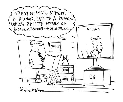 'Today on wall street, a rumor led to a rumor which raised fears of insider rumor-mongering.'