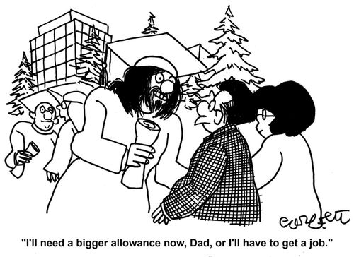 'I'll need a bigger allowance now, Dad, or I'll have to get a job.'