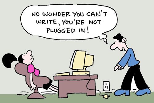 'No wonder you can't write, you're not plugged in.'