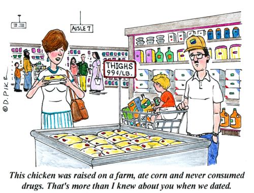 'This chicken was raised on a farm, ate corn and never consumed drugs. That's more than  I knew about you when we dated.'
