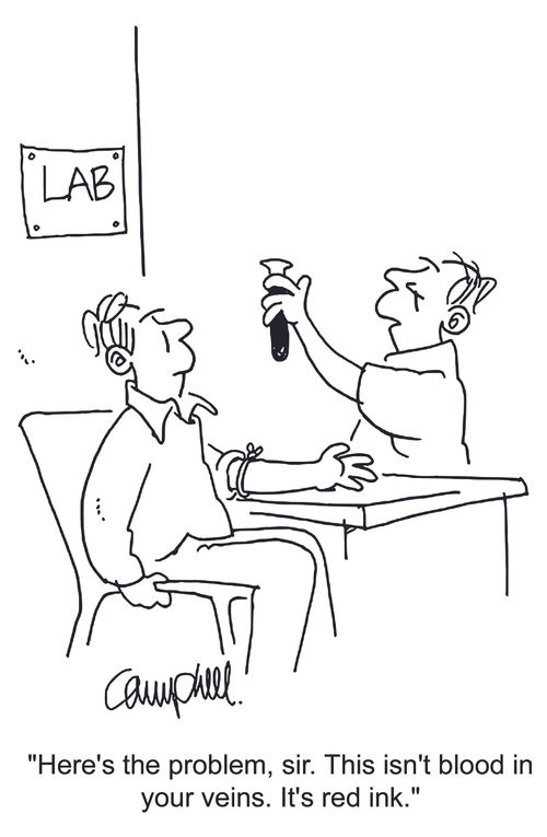 'Here's the problem, sir. This isn't blood in your veins. It's red ink.'