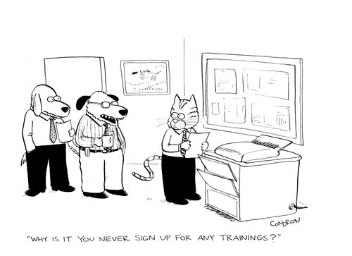'Why is it you never sign up for any trainings?'