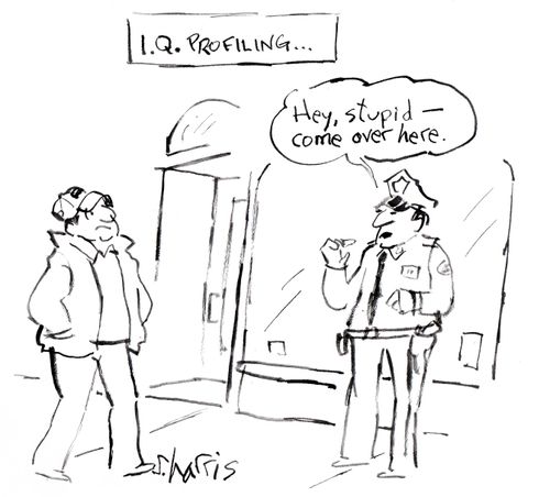 I.Q. profiling: 'Hey stupid - come over here.'