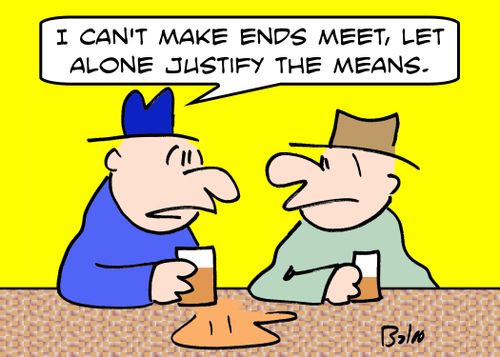 'I can't make ends meet, let alone justify the means.'