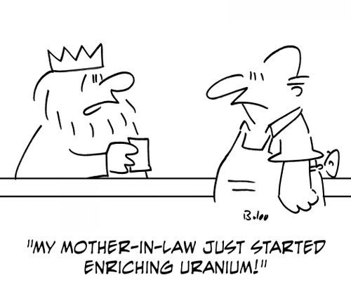 'My mother-in-law just started enriching uranium!'