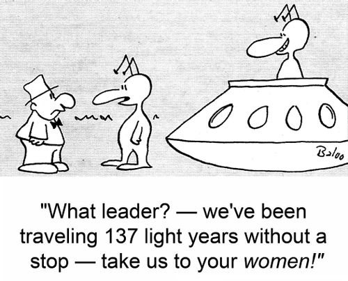 'What leader? -- we've been traveling 137 light years without a stop -- take us to your WOMEN!'