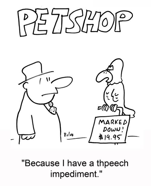 'Because I have a thpeech impediment.'